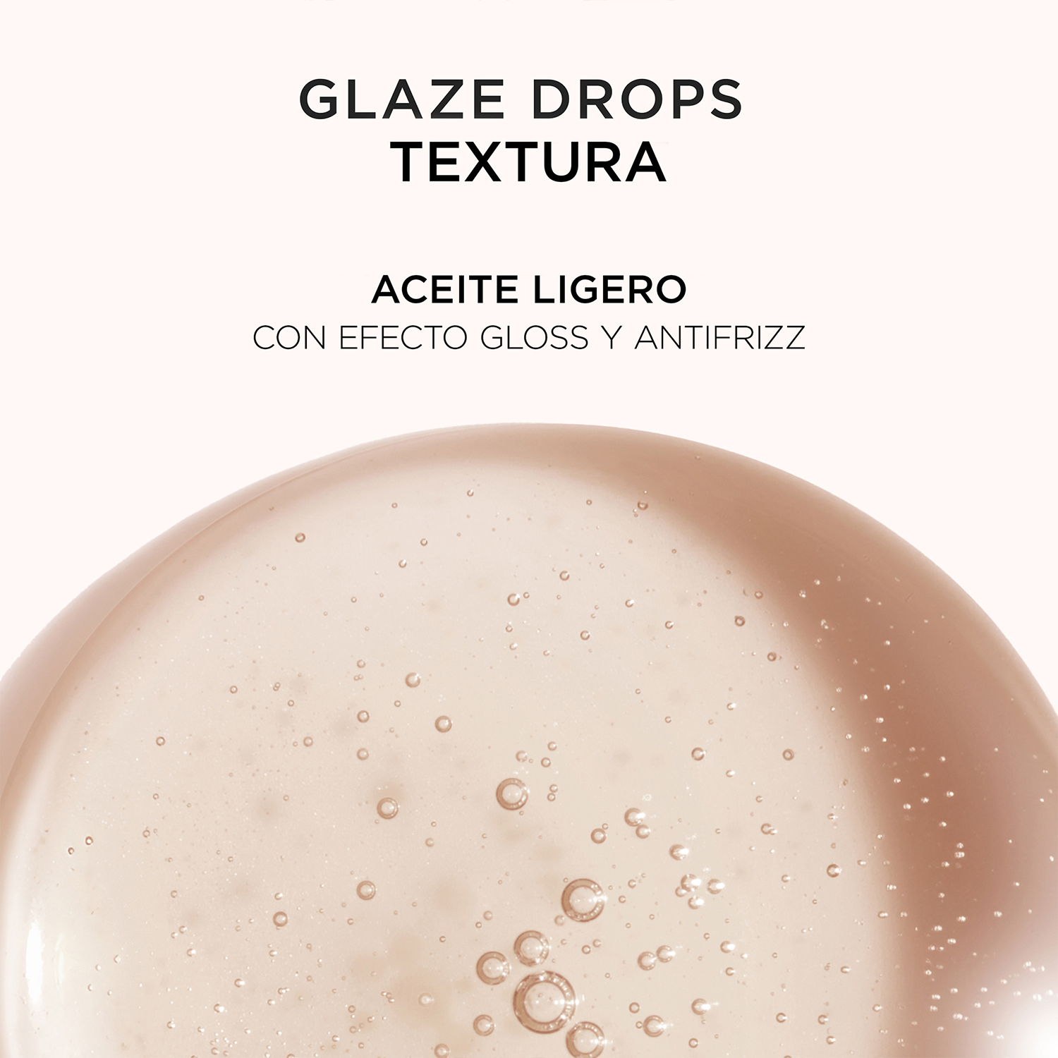 GLOSS ABSOLU ACEITE CAPILAR LIGERO QUE APORTA GLOSS GLOSS ABSOLU GLAZE DROPS (ACEITE CAPILAR)